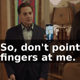 So, don't point fingers at me.