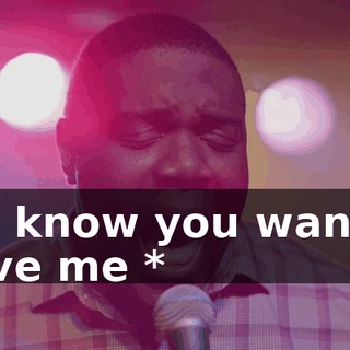 - * I know you want to leave me *