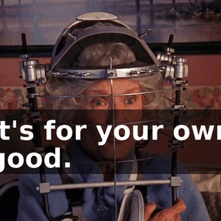 It's for your own good.