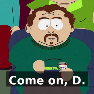 Come on, D.