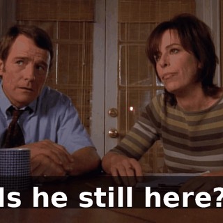 Is he still here?