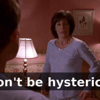 ♪ Don't be hysterical ♪