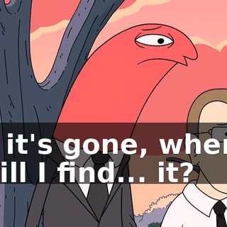 If it's gone, where will I find... it?