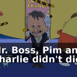 Mr. Boss, Pim and Charlie didn't die.