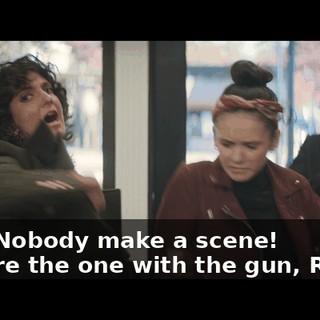 - Ah! Nobody make a scene! - You're the one with the gun, Rehan.