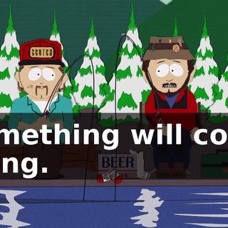Something will come along.