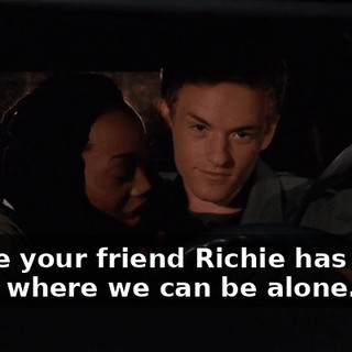 I hope your friend Richie has some place where we can be alone.