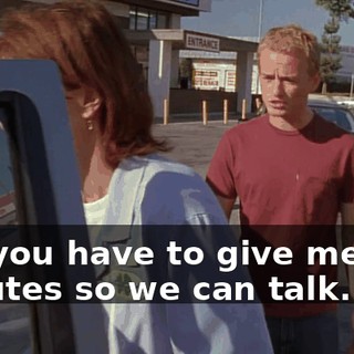 but you have to give me five minutes so we can talk.
