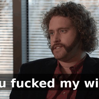 You fucked my wife.