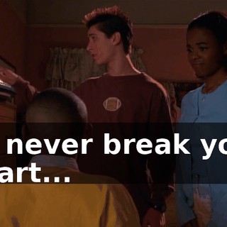 ♪ I'll never break your heart... ♪