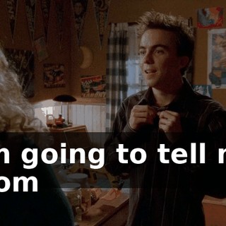 I'm going to tell my mom