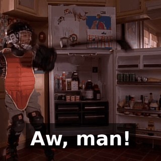 Aw, man!