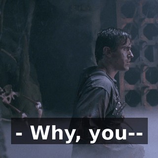 - Why, you--