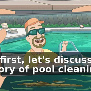 But first, let's discuss the history of pool cleaning.