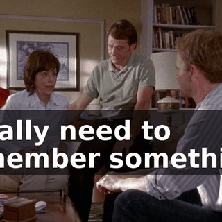 I really need to remember something,