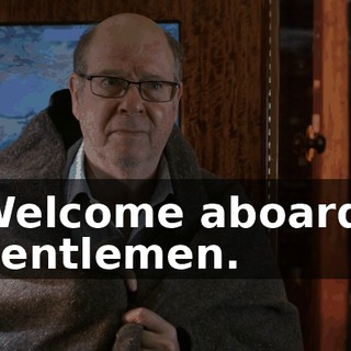 Welcome aboard, gentlemen.