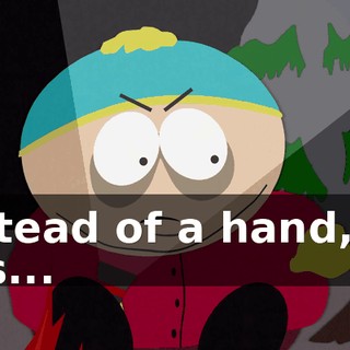 instead of a hand, he has...