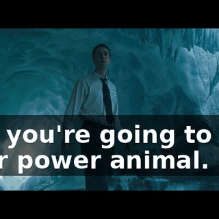 and you're going to find your power animal.