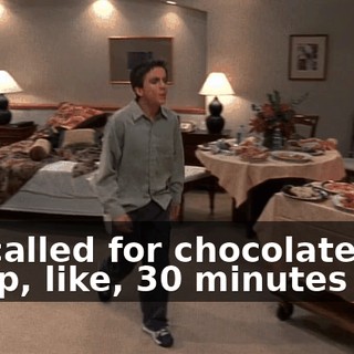 We called for chocolate syrup, like, 30 minutes ago.
