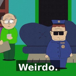 Weirdo.