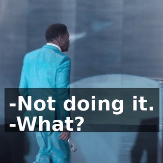 -Not doing it. -What?