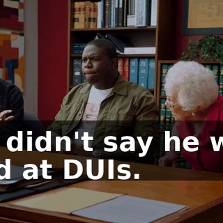 He didn't say he was bad at DUIs.