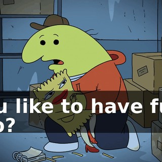 You like to have fun, too?
