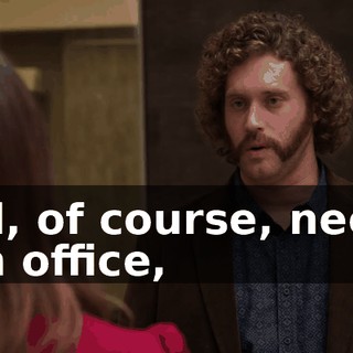 I'll, of course, need an office,