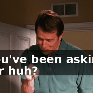 you've been asking for huh?