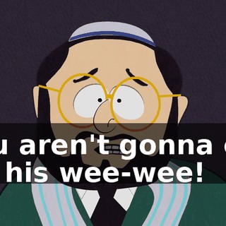 You aren't gonna cut off his wee-wee!
