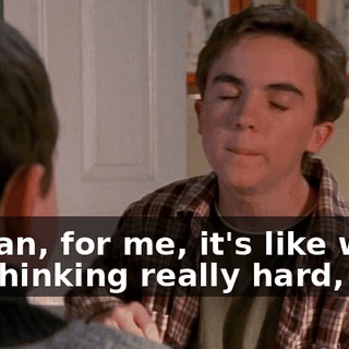 I mean, for me, it's like when I'm thinking really hard,