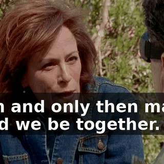 Then and only then maybe could we be together.
