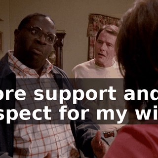 more support and respect for my wife.