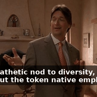 In a pathetic nod to diversity, they trot out the token native employee.