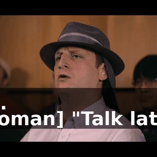 -No. -[woman] "Talk later."