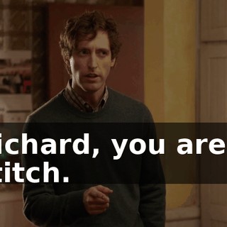 Richard, you are a stitch.