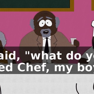 I said, "what do you need Chef, my boy?"