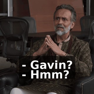 - Gavin? - Hmm?