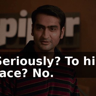 Seriously? To his face? No.