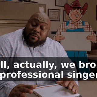- Well, actually, we brought in a professional singer.