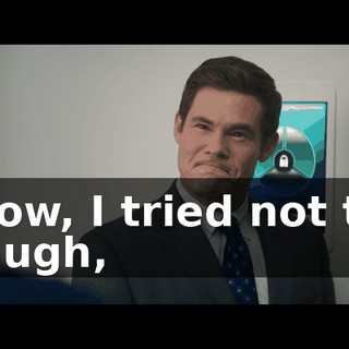 Now, I tried not to laugh,