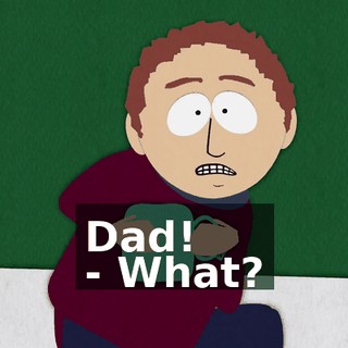 Dad! - What?