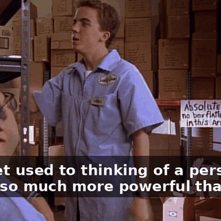 You get used to thinking of a person as being so much more powerful than you,