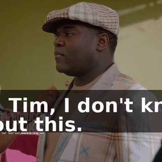 Oh, Tim, I don't know about this.