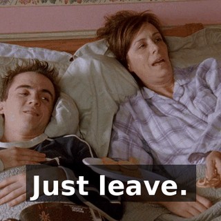 Just leave.