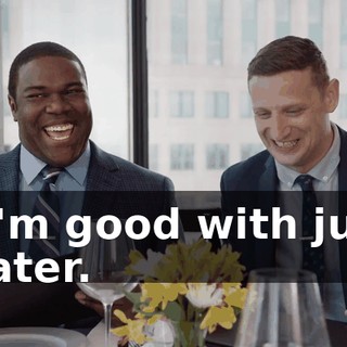 - I'm good with just water.