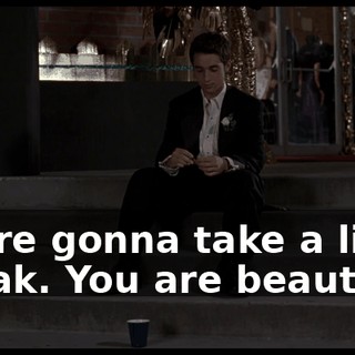 We're gonna take a little break. You are beautiful.