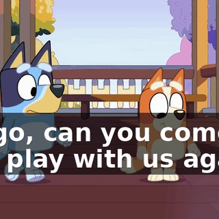 Bingo, can you come and play with us again?