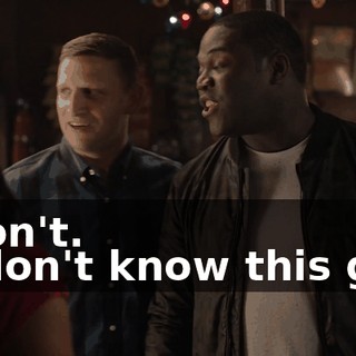 - Don't. - I don't know this guy.