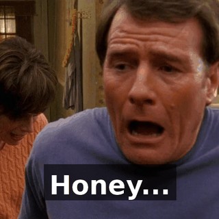 Honey...